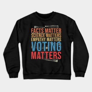 Facts Matter Science Matters Empathy Matters Voting Matters Crewneck Sweatshirt